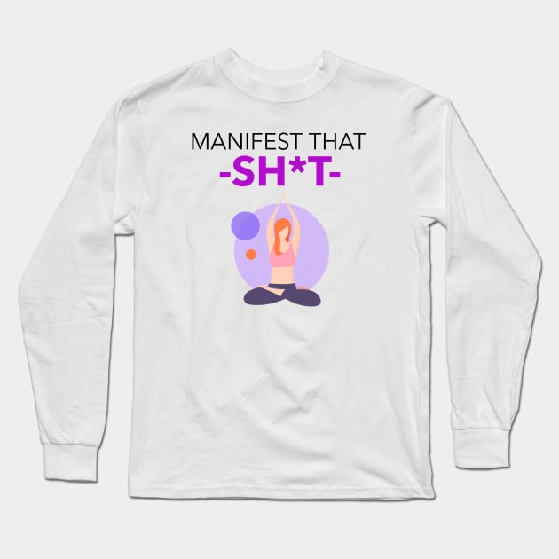 Manifest That Shit Long Sleeve T-Shirt by Jitesh Kundra